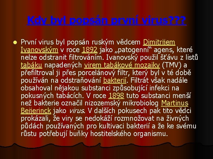 Kdy byl popsán první virus? ? ? l První virus byl popsán ruským vědcem