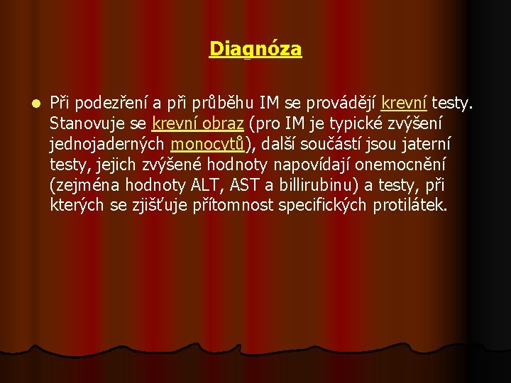 Diagnóza l Při podezření a při průběhu IM se provádějí krevní testy. Stanovuje se