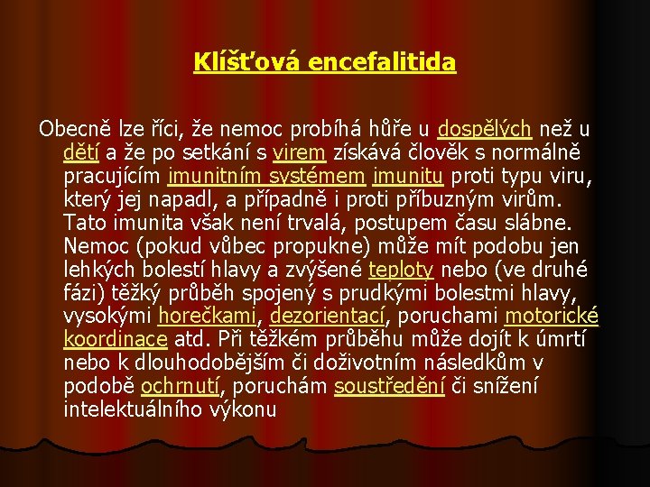 Klíšťová encefalitida Obecně lze říci, že nemoc probíhá hůře u dospělých než u dětí