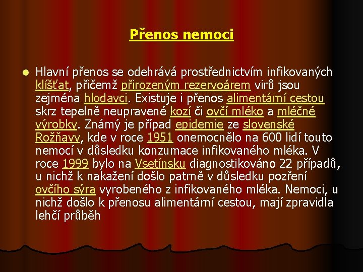 Přenos nemoci l Hlavní přenos se odehrává prostřednictvím infikovaných klíšťat, přičemž přirozeným rezervoárem virů