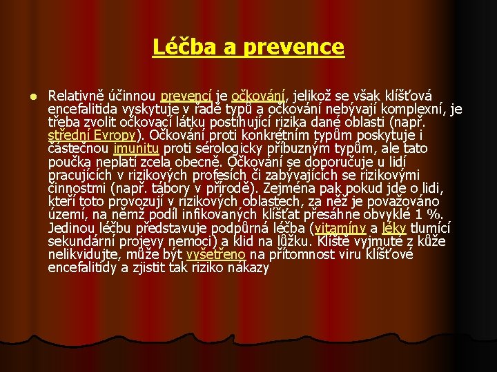 Léčba a prevence l Relativně účinnou prevencí je očkování, jelikož se však klíšťová encefalitida