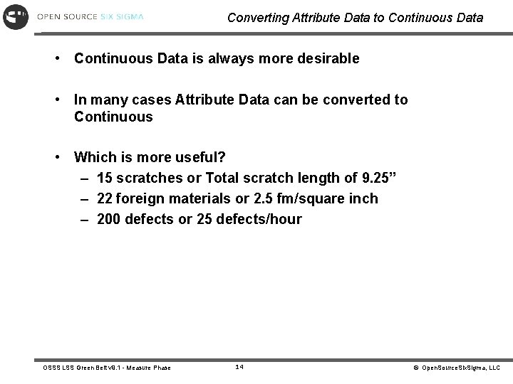 Converting Attribute Data to Continuous Data • Continuous Data is always more desirable •