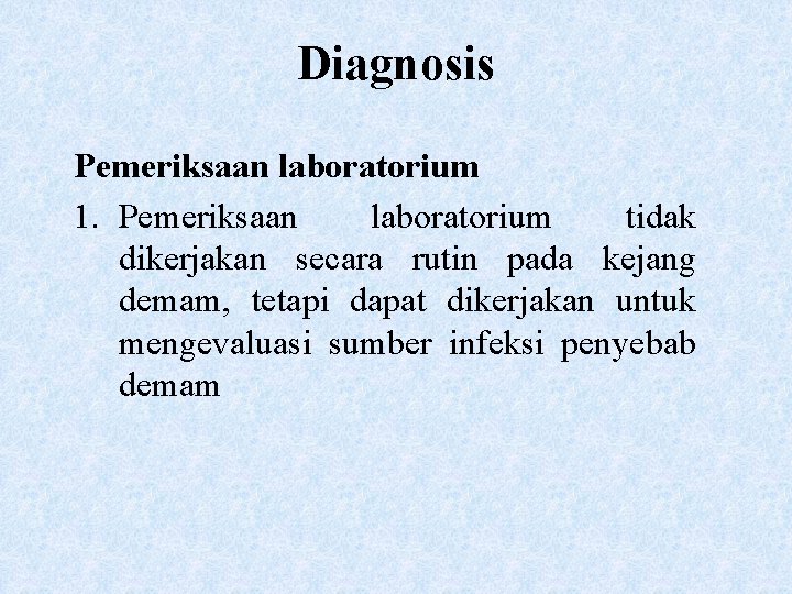 Diagnosis Pemeriksaan laboratorium 1. Pemeriksaan laboratorium tidak dikerjakan secara rutin pada kejang demam, tetapi
