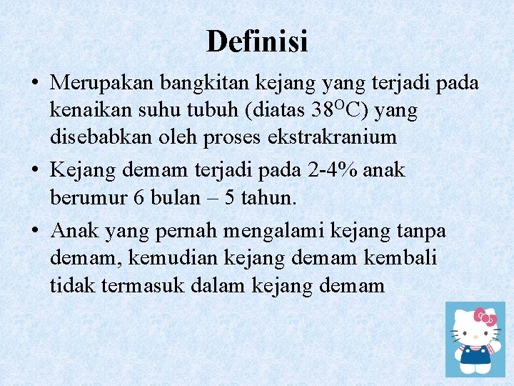 Definisi • Merupakan bangkitan kejang yang terjadi pada kenaikan suhu tubuh (diatas 38 OC)