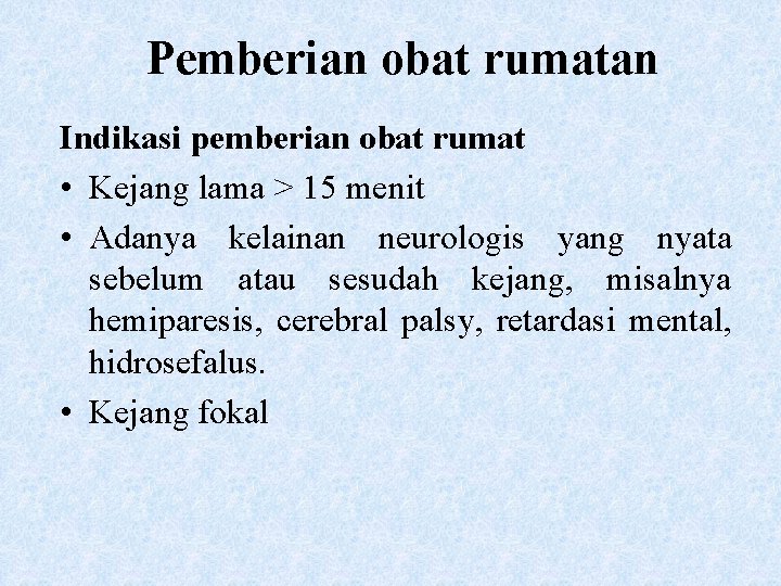 Pemberian obat rumatan Indikasi pemberian obat rumat • Kejang lama > 15 menit •