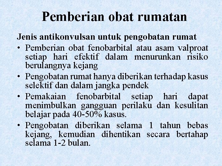 Pemberian obat rumatan Jenis antikonvulsan untuk pengobatan rumat • Pemberian obat fenobarbital atau asam