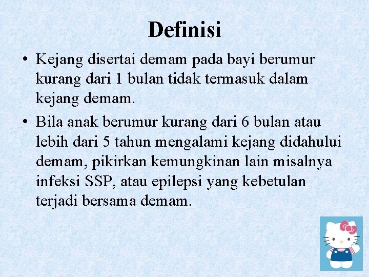 Definisi • Kejang disertai demam pada bayi berumur kurang dari 1 bulan tidak termasuk