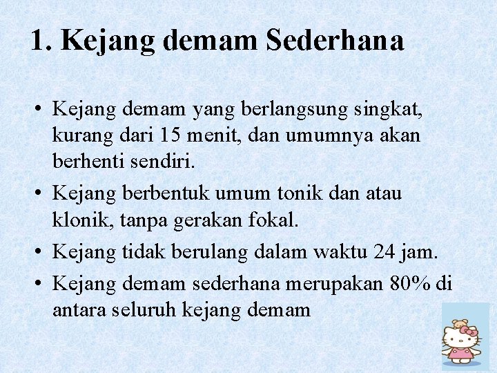 1. Kejang demam Sederhana • Kejang demam yang berlangsung singkat, kurang dari 15 menit,