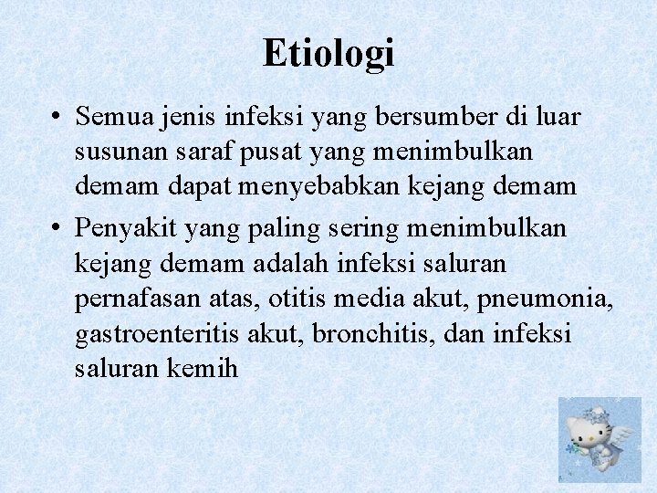 Etiologi • Semua jenis infeksi yang bersumber di luar susunan saraf pusat yang menimbulkan
