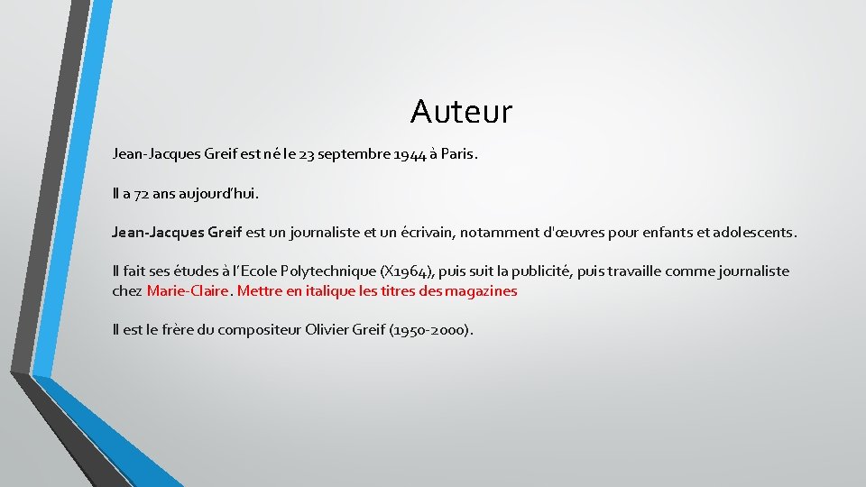 Auteur Jean-Jacques Greif est né le 23 septembre 1944 à Paris. Il a 72