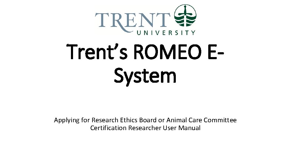 Trent’s ROMEO ESystem Applying for Research Ethics Board or Animal Care Committee Certification Researcher