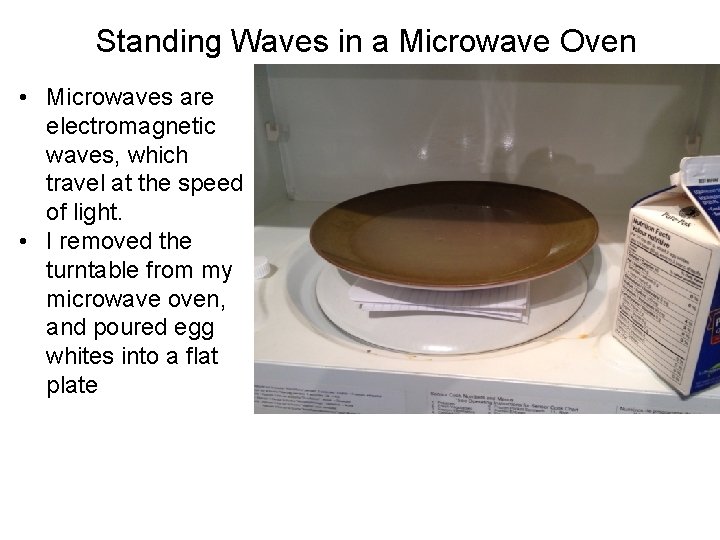 Standing Waves in a Microwave Oven • Microwaves are electromagnetic waves, which travel at