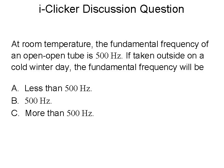 i-Clicker Discussion Question At room temperature, the fundamental frequency of an open-open tube is