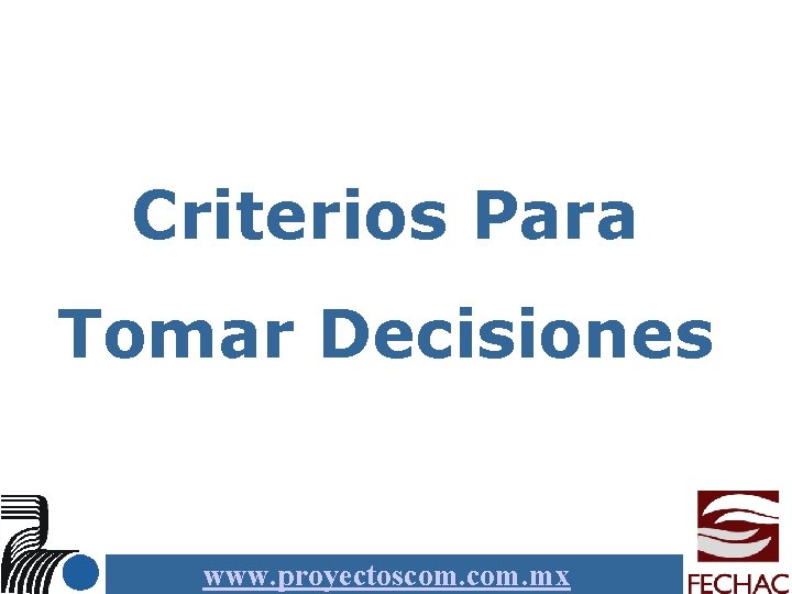 Criterios Para Tomar Decisiones www. proyectoscom. mx 