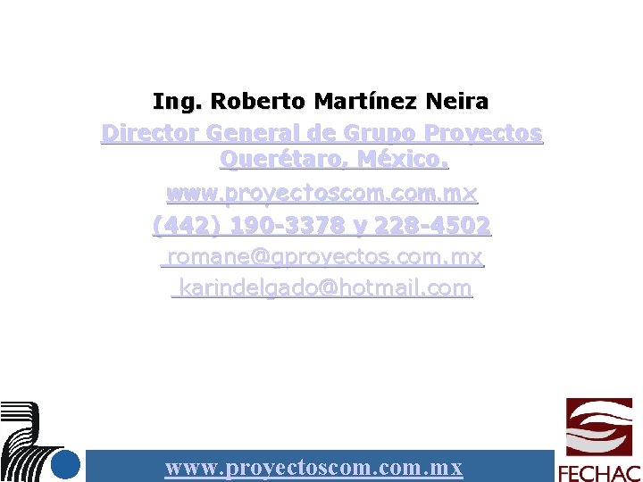 Ing. Roberto Martínez Neira Director General de Grupo Proyectos Querétaro, México. www. proyectoscom. mx