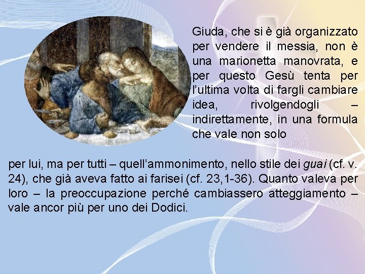 Giuda, che si è già organizzato per vendere il messia, non è una marionetta