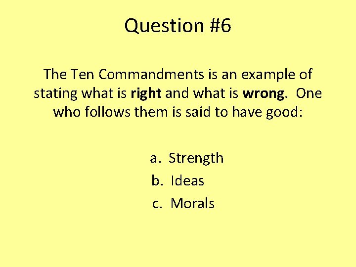 Question #6 The Ten Commandments is an example of stating what is right and