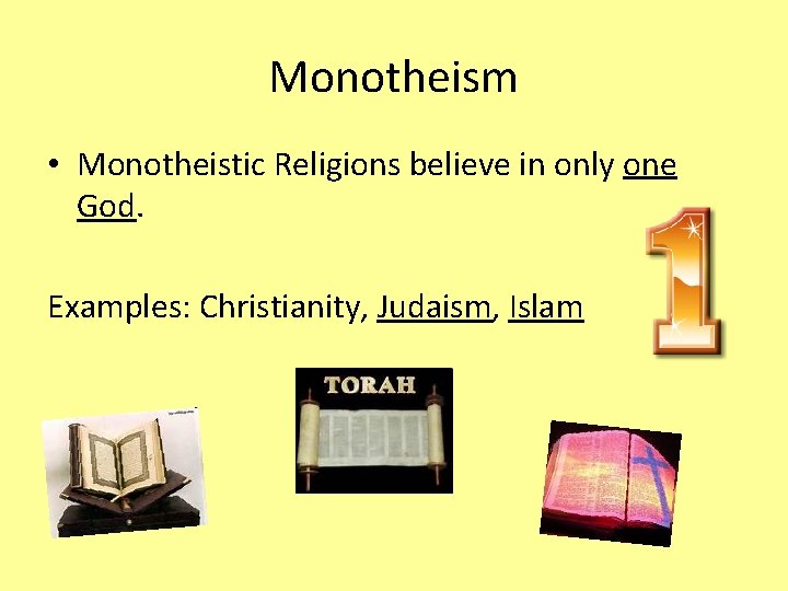 Monotheism • Monotheistic Religions believe in only one God. Examples: Christianity, Judaism, Islam 