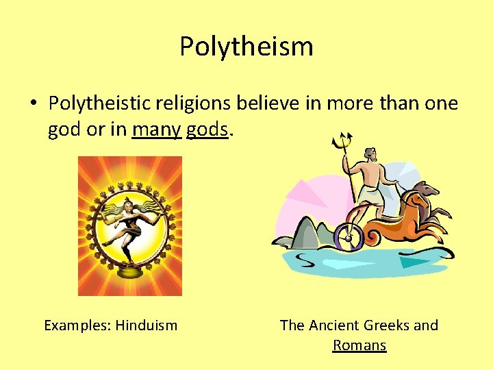 Polytheism • Polytheistic religions believe in more than one god or in many gods.