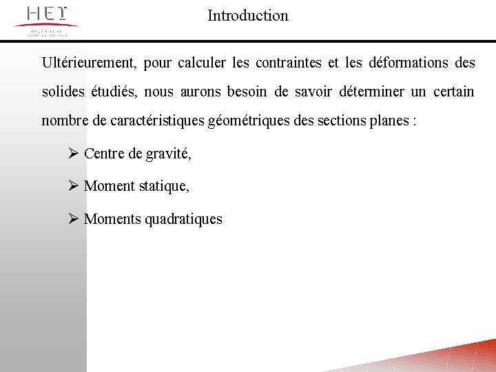 Introduction Ultérieurement, pour calculer les contraintes et les déformations des solides étudiés, nous aurons