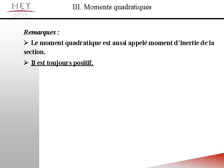III. Moments quadratiques Remarques : Ø Le moment quadratique est aussi appelé moment d’inertie