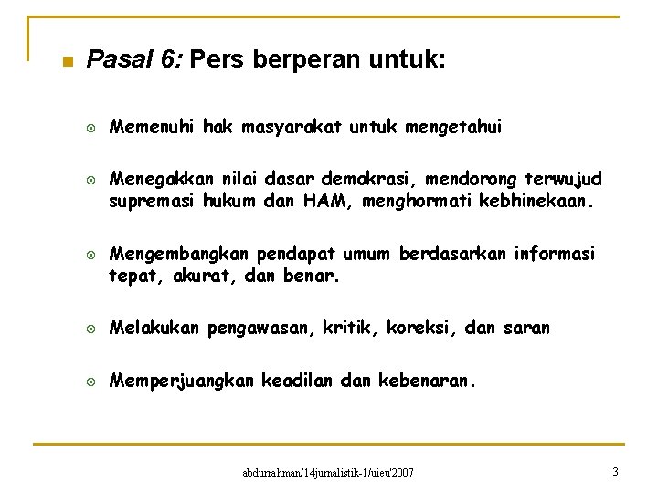 n Pasal 6: Pers berperan untuk: ¤ ¤ ¤ Memenuhi hak masyarakat untuk mengetahui