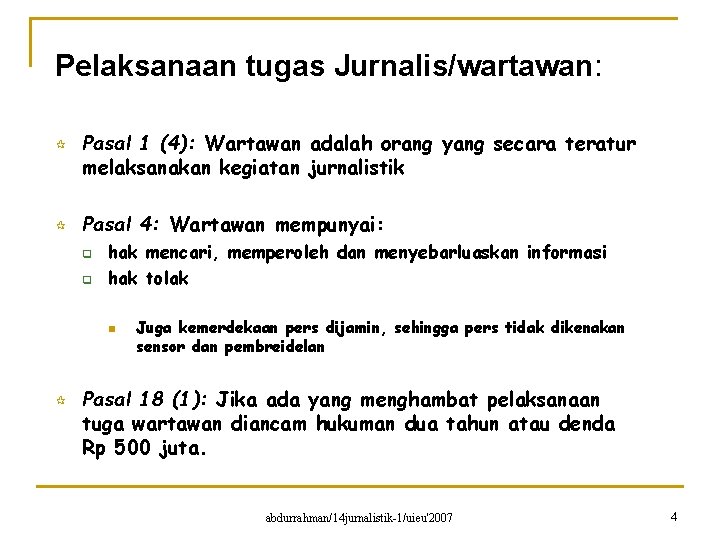 Pelaksanaan tugas Jurnalis/wartawan: ¶ ¶ Pasal 1 (4): Wartawan adalah orang yang secara teratur