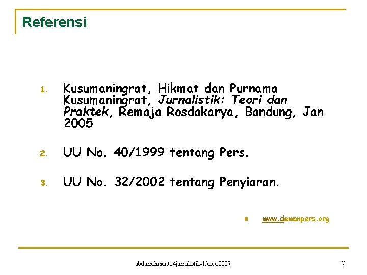 Referensi 1. Kusumaningrat, Hikmat dan Purnama Kusumaningrat, Jurnalistik: Teori dan Praktek, Remaja Rosdakarya, Bandung,