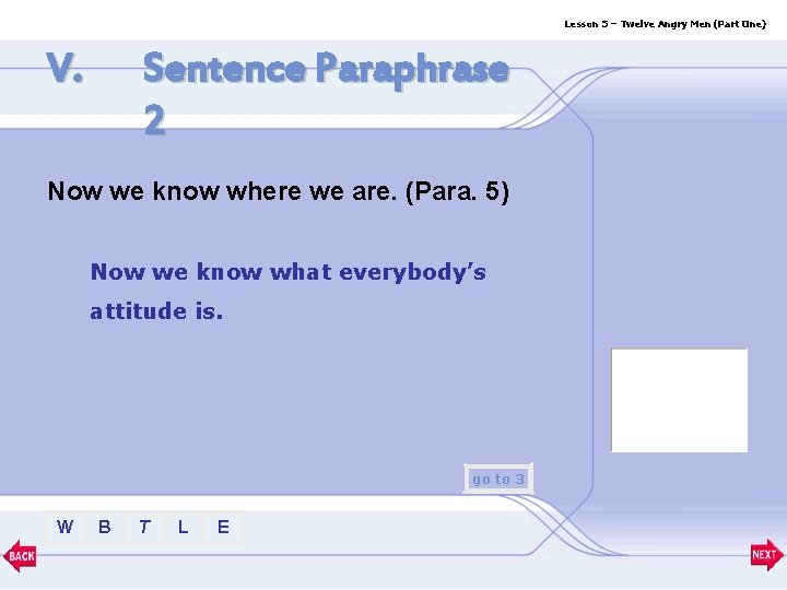 Lesson 5 – Twelve Angry Men (Part One) V. Sentence Paraphrase 2 Now we