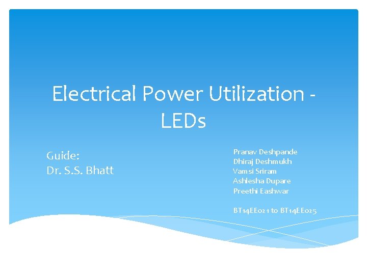 Electrical Power Utilization ‐ LEDs Guide: Dr. S. S. Bhatt Pranav Deshpande Dhiraj Deshmukh