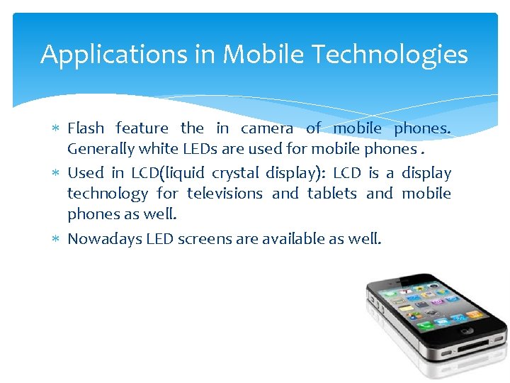 Applications in Mobile Technologies Flash feature the in camera of mobile phones. Generally white