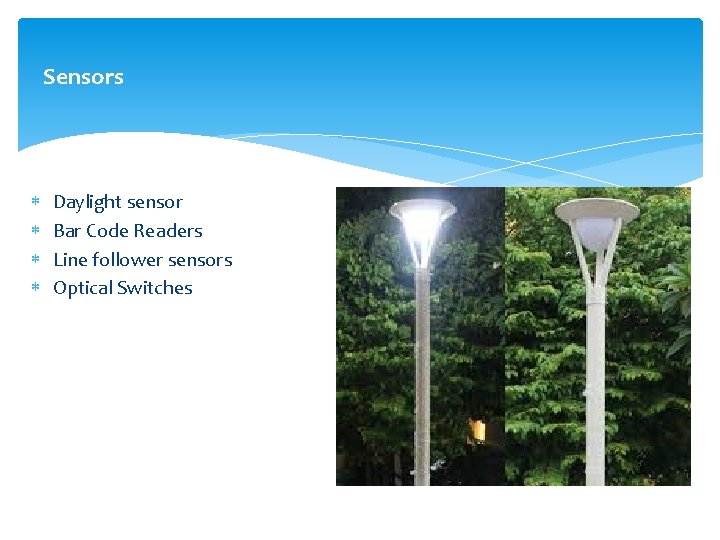 Sensors Daylight sensor Bar Code Readers Line follower sensors Optical Switches 