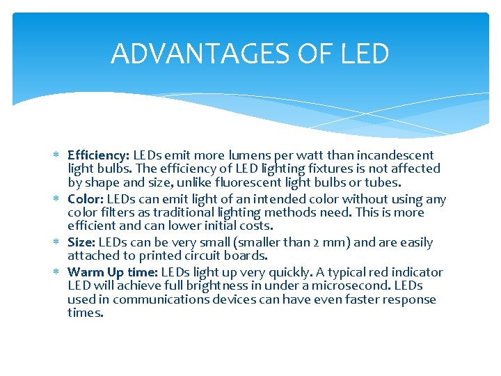 ADVANTAGES OF LED Efficiency: LEDs emit more lumens per watt than incandescent light bulbs.