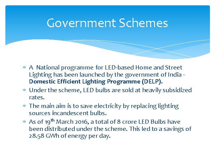 Government Schemes A National programme for LED‐based Home and Street Lighting has been launched