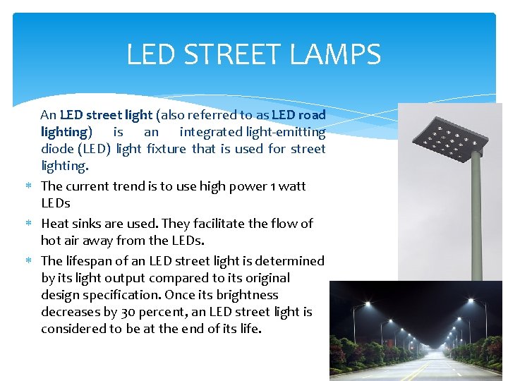 LED STREET LAMPS An LED street light (also referred to as LED road lighting)