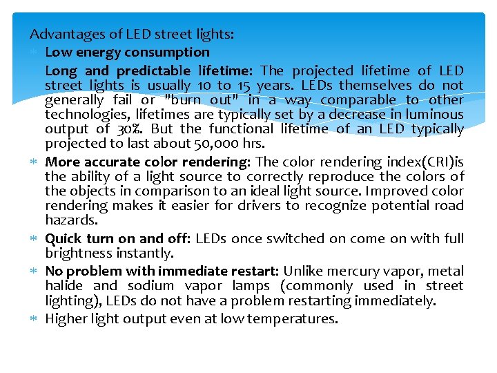 Advantages of LED street lights: Low energy consumption Long and predictable lifetime: The projected