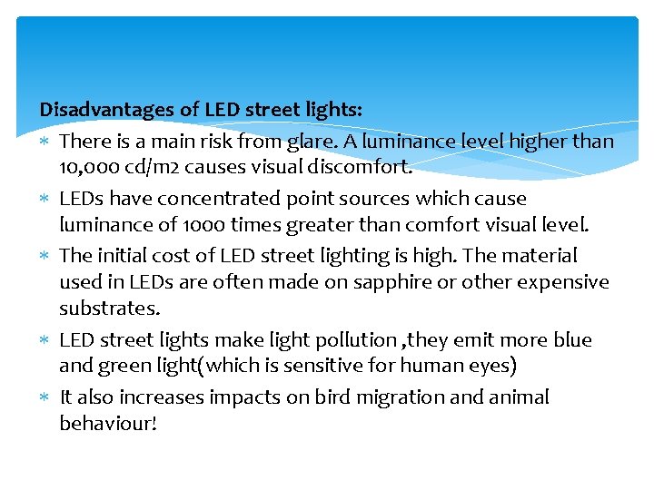 Disadvantages of LED street lights: There is a main risk from glare. A luminance