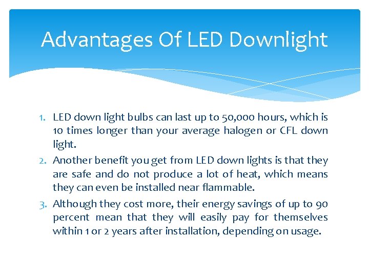 Advantages Of LED Downlight 1. LED down light bulbs can last up to 50,