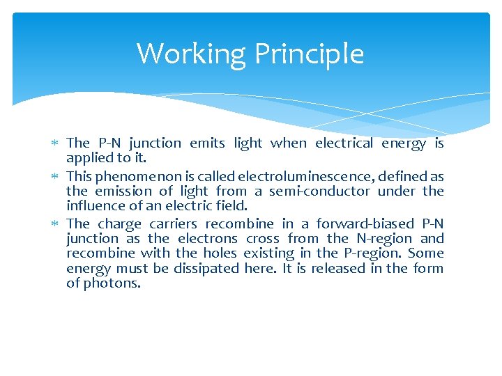 Working Principle The P‐N junction emits light when electrical energy is applied to it.