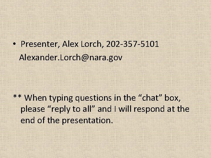  • Presenter, Alex Lorch, 202 -357 -5101 Alexander. Lorch@nara. gov ** When typing