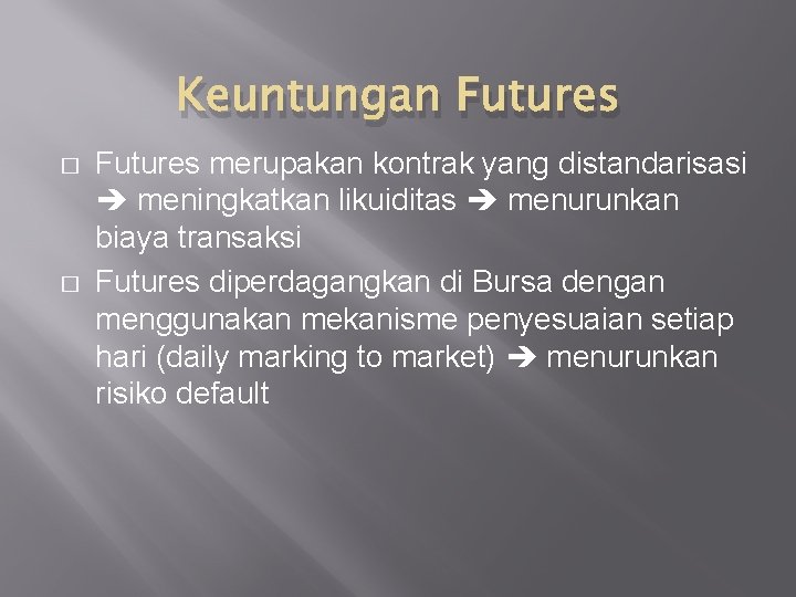Keuntungan Futures � � Futures merupakan kontrak yang distandarisasi meningkatkan likuiditas menurunkan biaya transaksi
