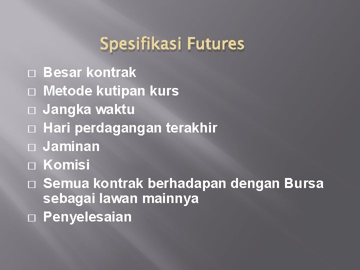 Spesifikasi Futures � � � � Besar kontrak Metode kutipan kurs Jangka waktu Hari