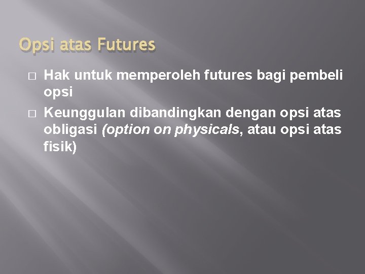 Opsi atas Futures � � Hak untuk memperoleh futures bagi pembeli opsi Keunggulan dibandingkan