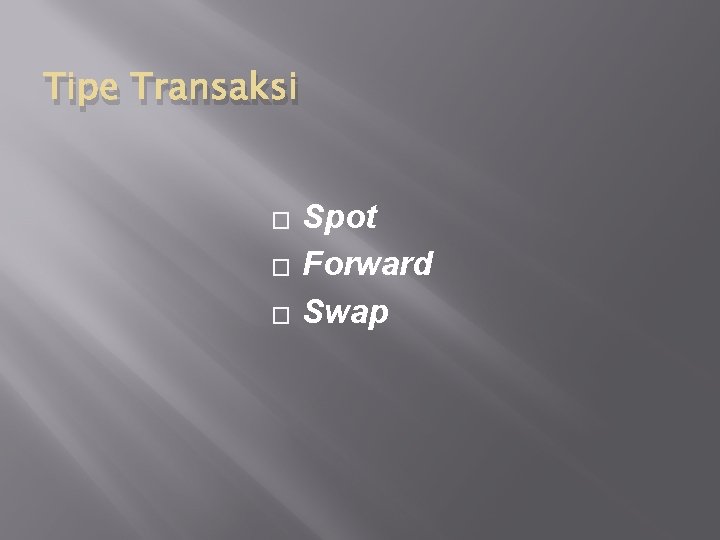 Tipe Transaksi � � � Spot Forward Swap 