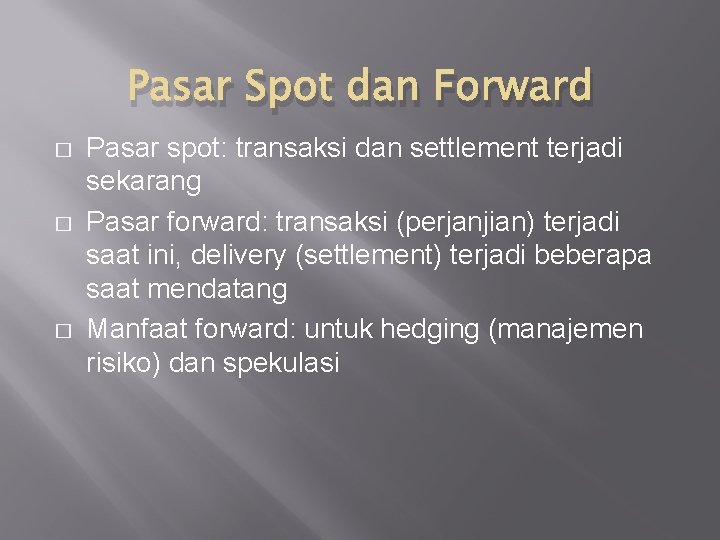 Pasar Spot dan Forward � � � Pasar spot: transaksi dan settlement terjadi sekarang