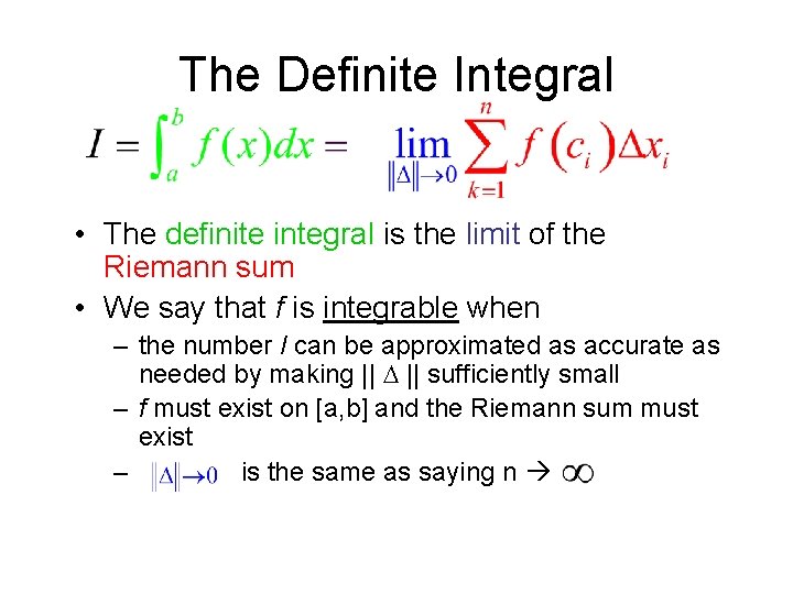 The Definite Integral • The definite integral is the limit of the Riemann sum The Definite Integral • The definite integral is the limit of the Riemann sum