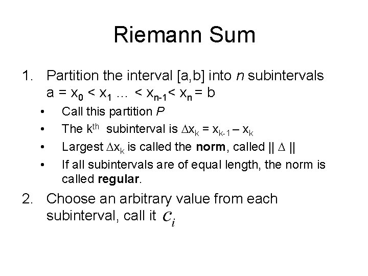 Riemann Sum 1. Partition the interval [a, b] into n subintervals a = x