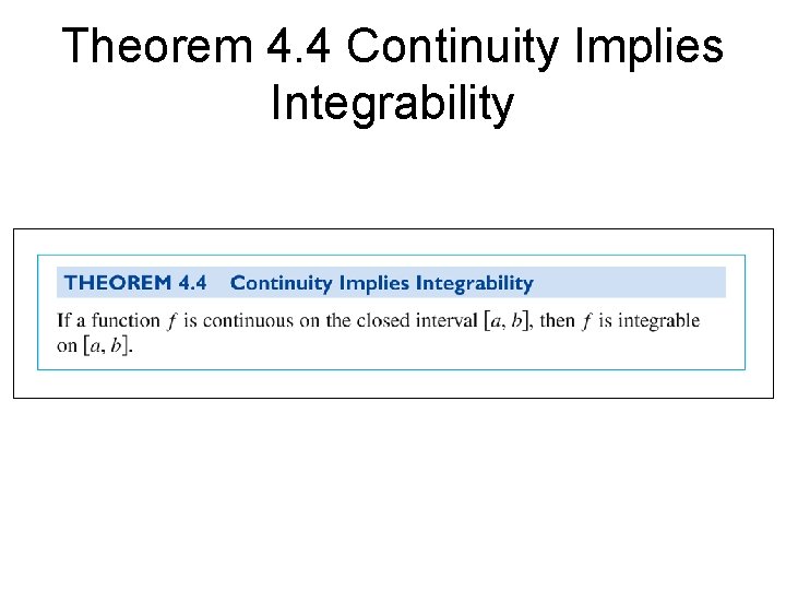 Theorem 4. 4 Continuity Implies Integrability Theorem 4. 4 Continuity Implies Integrability