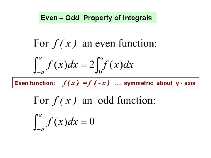 Even – Odd Property of Integrals Even function: f ( x ) = f Even – Odd Property of Integrals Even function: f ( x ) = f
