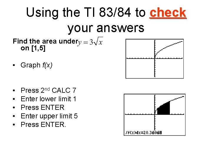Using the TI 83/84 to check your answers Find the area under on [1, Using the TI 83/84 to check your answers Find the area under on [1,